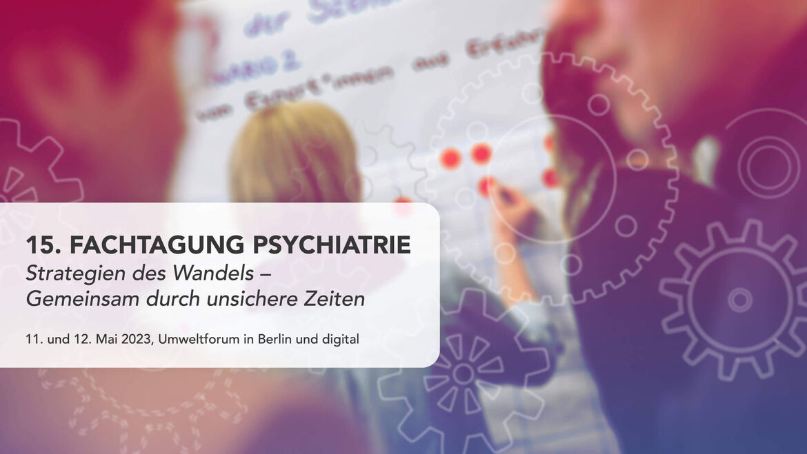 15. Fachtagung Psychiatrie am 11. und 12. Mai 2023 in Berl